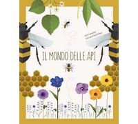 Il mondo delle api. Ediz. a colori