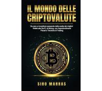 Il Mondo delle Criptovalute: Da zero a Investitore passando dalla scelta dei migliori Wallet alla De-Fi, al Mining, con Approfondimenti Fiscali e Tecniche di Trading