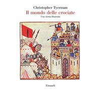 Il mondo delle crociate. Una storia illustrata - Tyerman Christopher