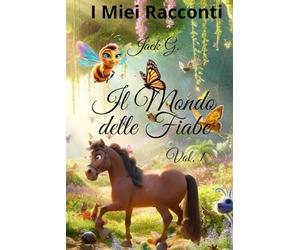 Il Mondo delle Fiabe Vol.1: I Miei Racconti