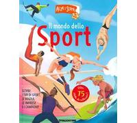 Il mondo dello sport. Alza e scopri di più. Ediz. a colori