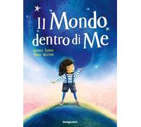 Il mondo dentro di me. Ediz. illustrata
