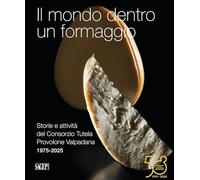 Il mondo dentro un formaggio. Storie e attività del Consorzio Tutela Provolone Valpadana 1975-2025