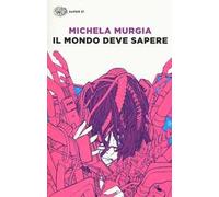 Il mondo deve sapere. Romanzo tragicomico di una telefonista precaria