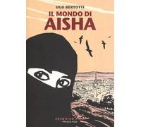 Il mondo di Aisha. Storie di donne dello Yemen - Bertotti Ugo