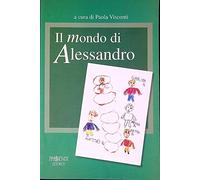 Il mondo di Alessandro. Un percorso di autismo e di integrazione