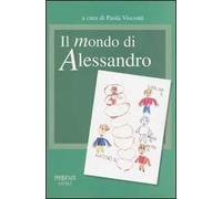 Il mondo di Alessandro. Un percorso di autismo e di integrazione