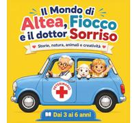Il Mondo di Altea, Fiocco e il dottor Sorriso: Le avventure di una bimba curiosa, di un dolcissimo agnellino e di un veterinario dal cuore grande tra natura, animali, attività creative, a Stella.