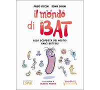 Il mondo di Bat. Alla scoperta dei nostri amici batteri. Ediz. illustrata