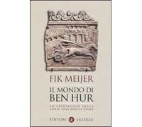Il mondo di Ben Hur. Lo spettacolo delle corse nell'antica Roma