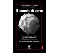 Il mondo di carta. La straordinaria avventura del libro e del giornale da ...