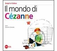 Il mondo di Cézanne. Scopri e colora. Ediz. illustrata