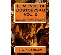 Il mondo di Dostoevskij: La sua tormentata esistenza, le sue opere immortali, i suoi eroi disperati. Volume secondo