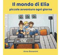 Il mondo di Elia: Piccole avventure di ogni giorno