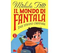 Il mondo di Fantalà. Vol. 1: Due strane creature.