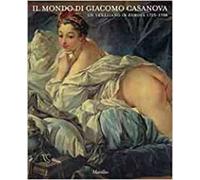 Il mondo di Giacomo Casanova. Un veneziano in Europa (1725-1798)