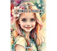 Libri Necchi Maria Teresa - Il Mondo Di Giulia. Ediz. Illustrata