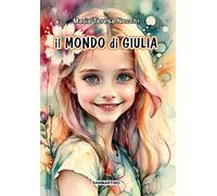 Il mondo di Giulia. Ediz. illustrata