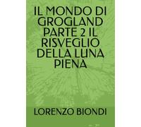 IL MONDO DI GROGLAND PARTE 2 IL RISVEGLIO DELLA LUNA PIENA