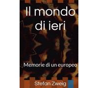 Il mondo di ieri: Memorie di un europeo