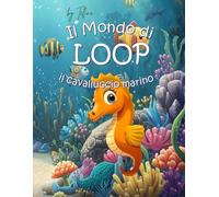 Il mondo di LOOP il cavalluccio marino