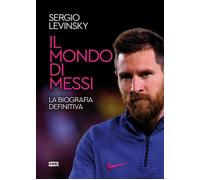 Il mondo di Messi. La biografia definitiva - 2025 - Ultra