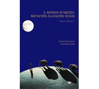 Il mondo di mezzo: metafore, allegorie, sogni: Teoria e Pratica