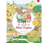 Il mondo di Mino Topino. Ediz. a colori