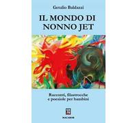 Il mondo di nonno Jet. Racconti, filastrocche e poesiole per bambini