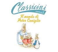 Il mondo di Peter Coniglio da Beatrix Potter. Classicini. Ediz. a colori
