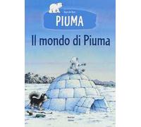 Il mondo di Piuma. Ediz. a colori