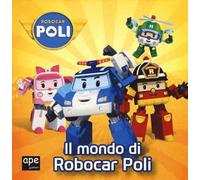 Il mondo di Robocar Poli. Ediz. a colori