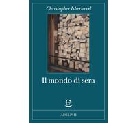 Il mondo di sera - Isherwood Christopher