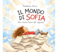 Il mondo di Sofia: Una storia per tutti i bambini che sentono il mondo intensamente: emozioni, neurodivergenza, autismo e libertà di essere sé stessi