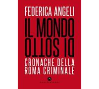 Il mondo di sotto. Cronache della Roma criminale. Nuova ediz.