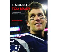 Il mondo di Tom Brady - Roberto Gotta - Indiscreto, 2019