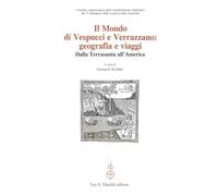 Mondo Di Vespucci E Verrazzano. Geografie E Viaggi Dalla Terrasanta All'America