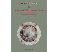Il mondo di Vincenzo Giustiniani. Riflettere tra arte, cultura e natura ne...