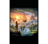 IL MONDO DI YLARIS: La Leggenda del Vento e la Chiave dei Cieli Perduti