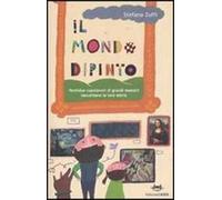 Il mondo dipinto. Ventidue capolavori di grandi maestri raccontano la loro storia