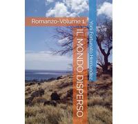 IL MONDO DISPERSO: Romanzo-Volume 1.