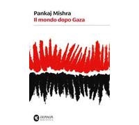 Libri Pankaj Mishra - Il Mondo Dopo Gaza