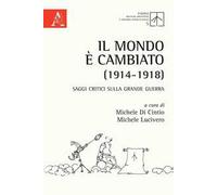 Il mondo è cambiato (1914-1918). Saggi critici sulla Grande Guerra