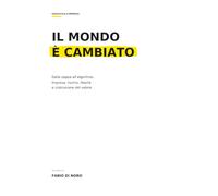 IL MONDO È CAMBIATO: Dalla zappa all’algoritmo. Impresa, rischio, libertà e costruzione del valore.