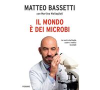 Il mondo è dei microbi. La nostra battaglia contro i nemici invisibili - B...