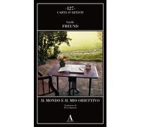 Il mondo e il mio obiettivo - Freund Gisèle