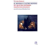 Il mondo e l’altro mondo. De’ quattro novissimi. Dialogo escatologico