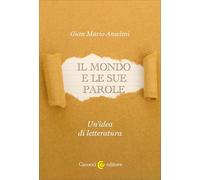 Il mondo e le sue parole. Un'idea di letteratura