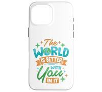 Il mondo è migliore con te dentro Custodia per iPhone 16 Pro Max