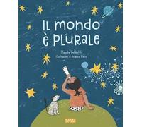Libri Claudio Gobbetti - Il Mondo E Plurale. Ediz. Illustrata